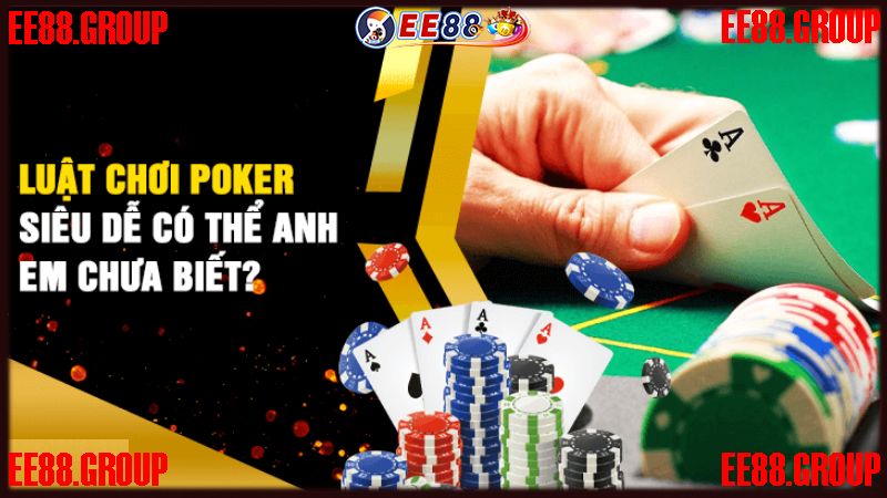 Tìm hiểu luật chơi của trò Poker online EE88