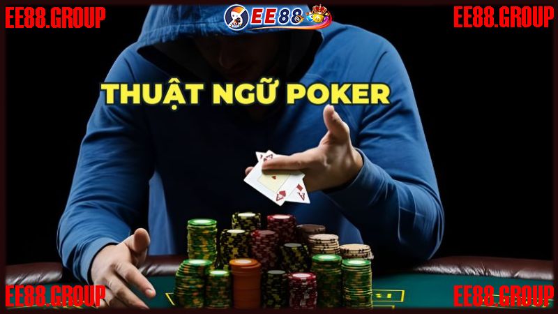 Thuật ngữ cần nắm khi chơi Poker online EE88