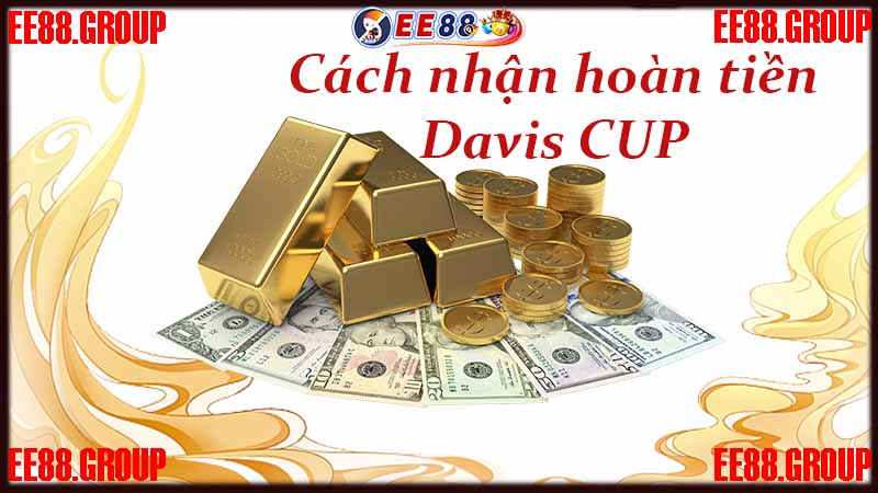 Hướng dẫn chi tiết cách nhận Khuyến mãi EE88 - Hoàn tiền Davis CUP