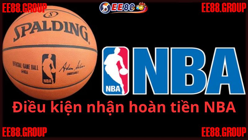 Những điều kiện cho người chơi tham gia Khuyến mãi EE88 - Hoàn tiền NBA