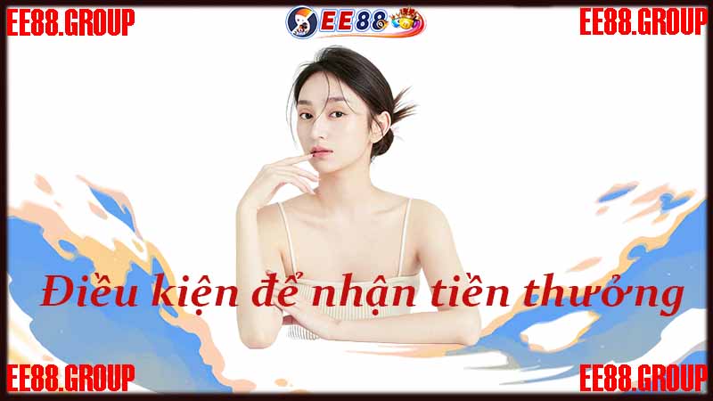 Điều kiện để nhận được tiền thưởng