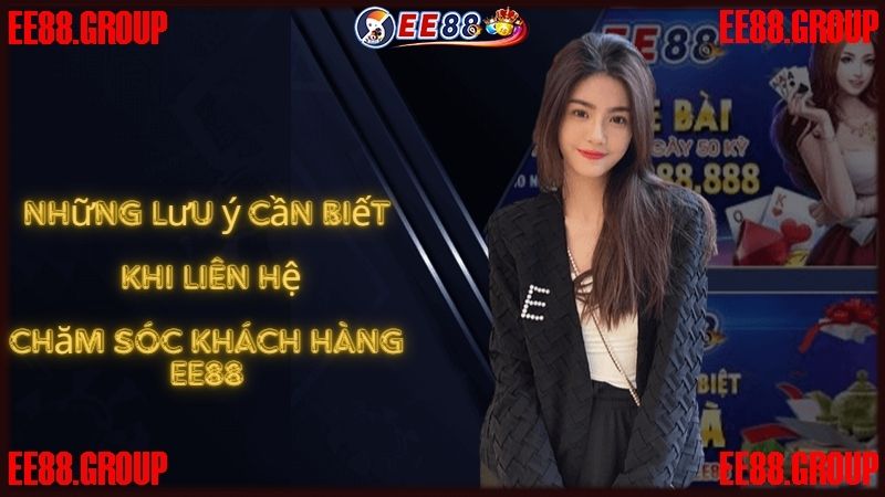 Những lưu ý cần biết khi liên hệ chăm sóc khách hàng EE88