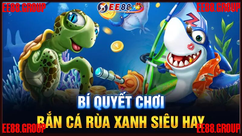 Bí kíp tham gia chơi bắn cá rùa xanh hiệu quả nhất