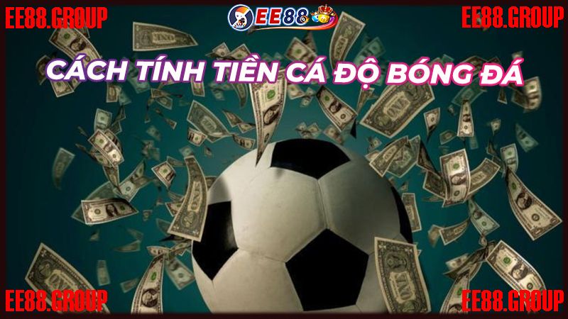 Cách tính tiền kèo cực dễ ai cũng biết làm