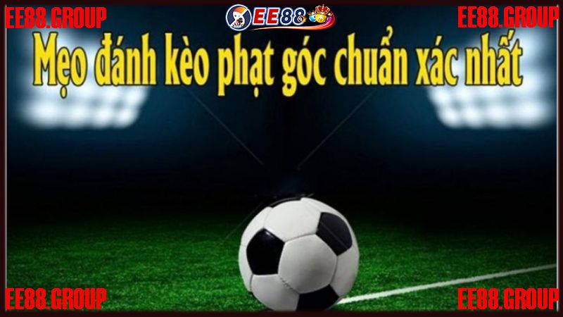 Tổng hợp kinh nghiệm chơi kèo phạt góc chắc thắng