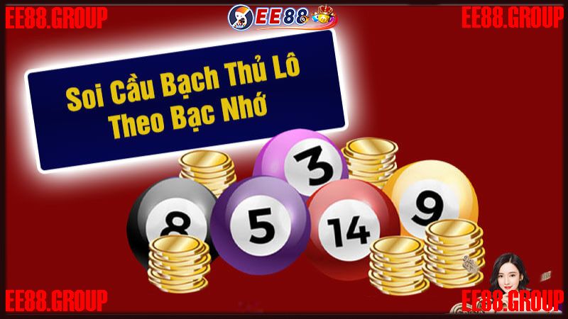 Soi cầu bạch thủ theo bạc nhớ